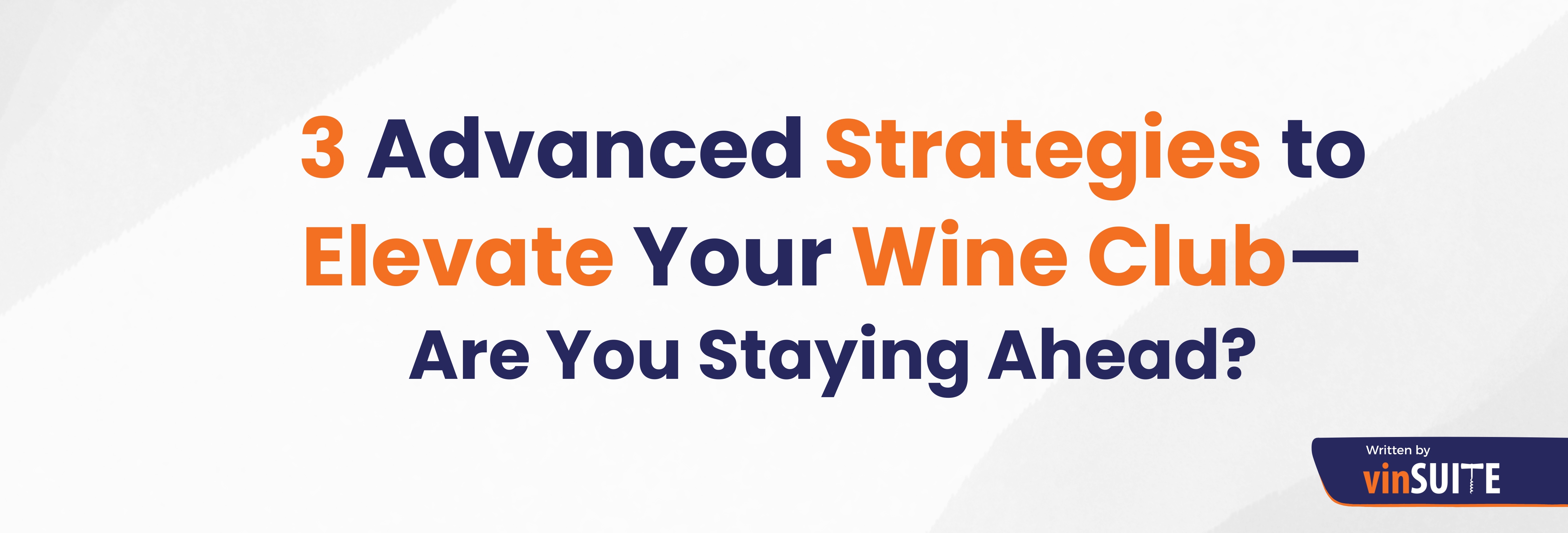 3 Strategies to Elevate Your Wine Club